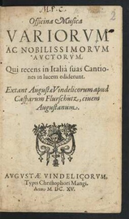 Officina Musica Variorum Ac Nobilissimorum Auctorum. Qui recens in Italia suas Cantiones in lucem ediderunt. Extant Augustae Vindelicorum apud Casparum Flurschütz, civem Augustanum