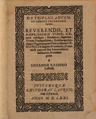 De Triplici Adventu Christi Salvatoris Carmen : Reverendis, Et Amplissimis Viris ... Ecclesiae apud inclytam Magdeburgam Metropolitanae Canonicis ... dedicatum, & conscriptum