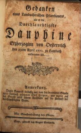 Gedanken eines Lambacherischen Pfarrbauers, als er die Durchlauchtigste Dauphine Erzherzoginn von Oesterreich den 23. April 1770 zu Lambach ankommen sah