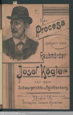 Der Process gegen den Raubmörder Kögler vor dem Schwurgerichte in Reichenberg