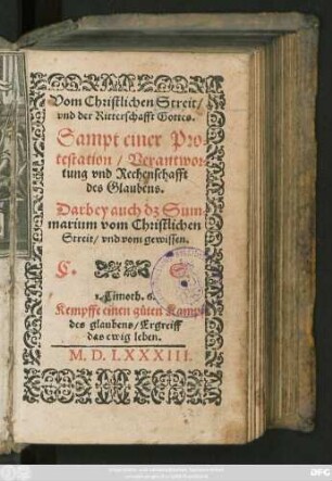 Vom Christlichen Streit/|| vnd der Ritterschafft Gottes.|| Sampt einer Pro=||testation/ Verantwor=||tung vnd Rechenschafft || des Glaubens.|| Darbey auch dz Sum=||marium vom Christlichen || Streit/ vnd vom gewissen.|| C. S.|| ... ||