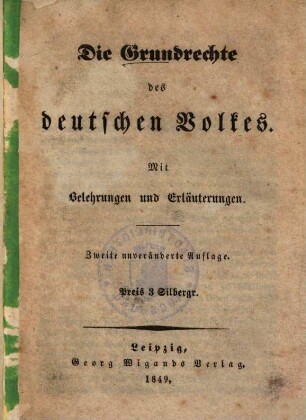 Die Grundrechte des deutschen Volkes : mit Belehrungen und Erläuterungen