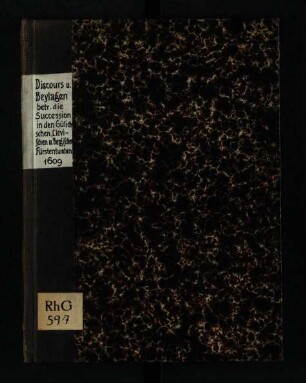 Unterschiedliche Bericht, discours unnd Beylagen, Betreffendt die Succession, In den Gülichischen, Clevischen und Bergischen Fürstenthumb; auch andern darzu gehörigen Landen, Graff- und Herrschaften
