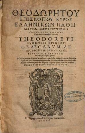 Theodōrētu episkopu Kyru hellēnikōn pathēmatōn therapeutikē : = Theodoreti Cyrensis episcopi Graecarum affectionum curatio