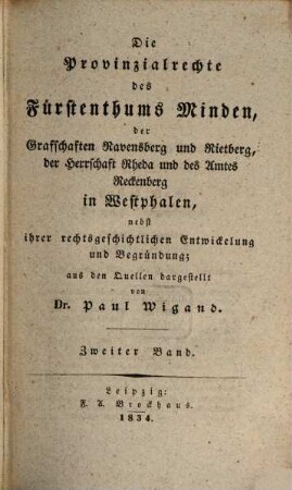 Die Provinzialrechte des Fürstenthums Minden, der Graffschaften Ravensberg und Rietberg, der Herrschaft Rheda und des Amtes Reckenberg in Westphalen : nebst ihrer rechtsgeschichtlichen Entwickelung und Begründung ; aus den Quellen dargest., 2