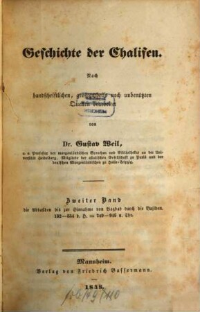 Geschichte der Chalifen : nach handschriftlichen, größtentheils noch unbenützten Quellen bearbeitet, 2. Die Abbasiden bis zur Einnahme von Bagdad durch die Bujiden 749 - 945 n. Chr.
