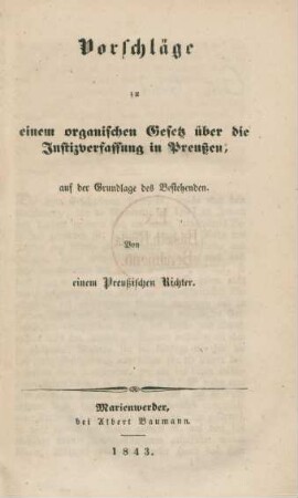 Vorschläge zu einem organischen Gesetz über die Justizverfassung in Preussen, auf der Grundlage des Bestehenden