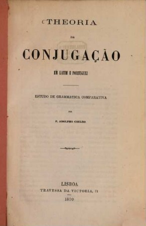 Theoria da conjugaçâo em latim e portuguez : estudo de grammatica comparativa