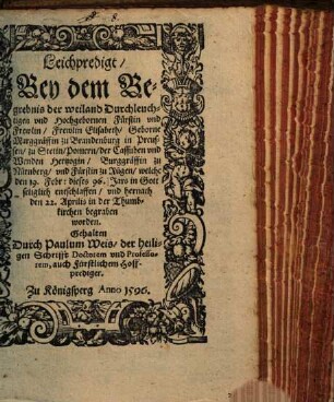 Leichpredigt, Bey dem Begrebnis der weiland Durchleuchtigen vnd Hochgebornen Fürstin vnd Frewlin, Frewlin Elisabeth, Geborne Marggräffin zu Brandenburg in Preussen ... Hertzogin, Burggräffin zu Nürnberg ...
