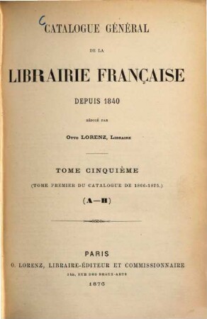 Catalogue général de la librairie française. 5. 1866/75 (1876) = A - H
