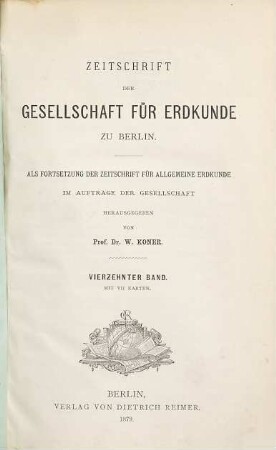 Zeitschrift der Gesellschaft für Erdkunde zu Berlin : zugl. Organ d. Deutschen Geographischen Gesellschaft. 14. 1879