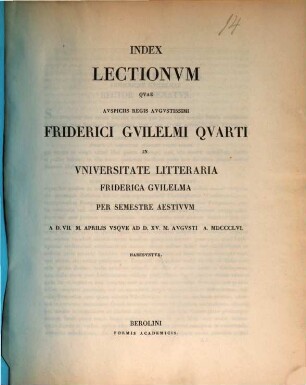 Index lectionum quae auspiciis Regis Augustissimi Guilelmi Secundi in Universitate Litteraria Friderica Guilelma per semestre ... habebuntur. 1856, 1856. SS