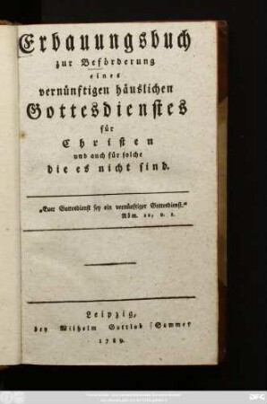 Erbauungsbuch zur Beförderung eines vernünftigen häuslichen Gottesdienstes für Christen und auch für solche die es nicht sind