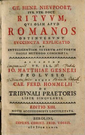 Ge. Henr. Nievpoort Ivr. Vtr. Doct. Ritvvm, Qvi Olim Apvd Romanos Obtinvervnt Svccincta Explicatio : Ad Intelligentiam Vetervm Avctorvm Facili Methodo Conscripta. Accedvnt VV. Ill. Io. Matthiae Gesneri Prolvsio Atqve Car. Ferd. Hommelii De Tribvnali Praetoris Liber Singvlaris