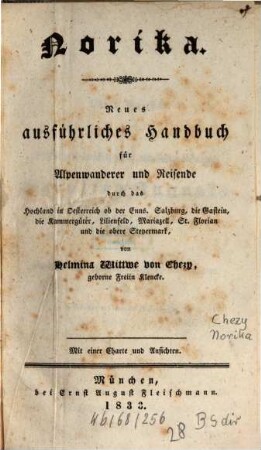 Norika : neues ausführliches Handbuch für Alpenwanderer und Reisende durch das Hochland in Oesterreich ob der Enns, Salzburg, die Gastein, die Kammergüter, Lilienfeld, Mariazell, St. Florian und die obere Steyermark ; mit einer Charte und Ansichten