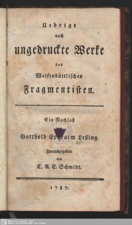 Uebrige noch ungedruckte Werke des Wolfenbüttlischen Fragmentisten : Ein Nachlass von Gotthold Ephraim Leßing