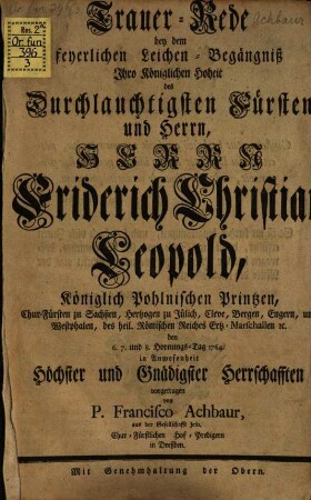 Trauer-Rede bey dem feyerlichen Leichen-Begängniß Ihro Königlichen Hoheit ... Friderich Christian Leopold, Königlich Pohlnischen Printzen, Chur-Fürsten zu Sachßen ...