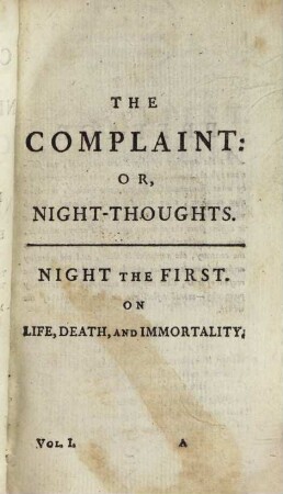 The Complaint: Or Night-Thoughts, On Life, Death, And Immortality : To which are added The Last Day, A Poem, The Force Of Religion; Or, Vanquished'd Love, A Poem. And A Paraphrase On Part Of The Book Of Job, 1