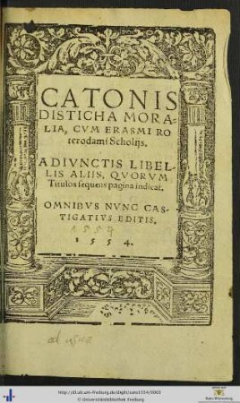 CATONIS DISTICHA MORALIA, CVM ERASMI ROterodami Scholijs. ADIVNCTIS LIBELLIS ALIIS