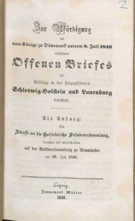 Zur Würdigung des vom Könige zu Dänemark unterm 8. Juli 1846 erlassenen Offenen Briefes die Erbfolge in den Herzogthümern Schleswig-Holstein und Lauenburg betreffend : Als Anhang: Die Adresse an die Holsteinische Ständeversammlung, berathen und unterschrieben auf der Volksversammlung zu Neumünster am 20. Juli 1846