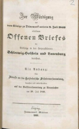 Zur Würdigung des vom Könige zu Dänemark unterm 8. Juli 1846 erlassenen Offenen Briefes die Erbfolge in den Herzogthümern Schleswig-Holstein und Lauenburg betreffend : Als Anhang: Die Adresse an die Holsteinische Ständeversammlung, berathen und unterschrieben auf der Volksversammlung zu Neumünster am 20. Juli 1846