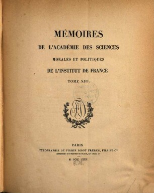 Mémoires de l'Académie des Sciences Morales et Politiques de l'Institut de France. 13. 1872