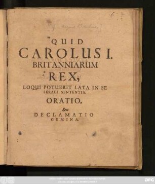 Quid Carolus I. Britanniarum Rex, Loqui Potuerit Lata In Se Ferali Sententia : Oratio, Seu Declamatio Gemina