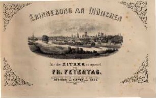 Der praktische Zitherspieler : Samml. leichter u. melodischer Orig.-Musikstücke ; sowohl für 1 als auch für 2 Zithern ... ; zugl. als Anh. meiner Zitherschule, 7. Erinnerung an München