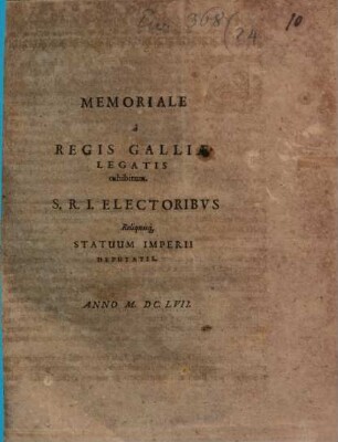 Memoriale a Regis Galliae, Legatis exhibitum. S.R.I. Electoribvs Reliquisq[ue] Statuum Imperii Deputatis