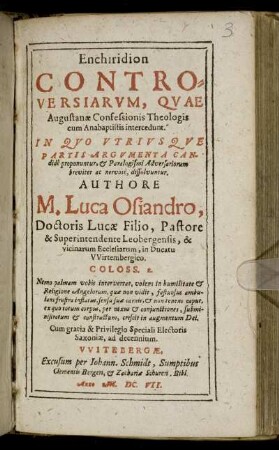 Enchiridion Controversiarum, Quae Augustanae Confessionis Theologis cum Anabaptistis intercedunt : In Quo Utriusque Partis Argumenta Candide proponuntur, & Paralogismi Adversariorum breviter ac nervose, dissolvuntur