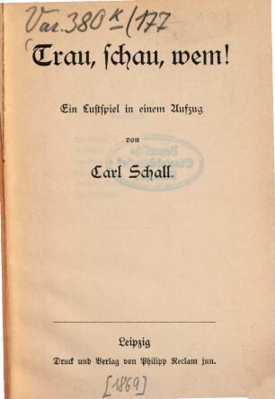Trau, schau, wem! : Ein Lustspiel in einem Aufzug