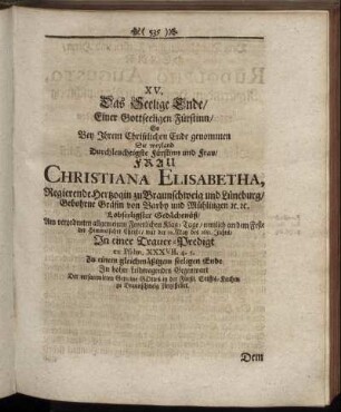 XV. Das Seelige Ende, Einer Gottseeligen Fürstinn So Bey Ihrem Christlichen Ende genommen Die weyland Durchleuchtigste Fürstinn und Frau, Frau Christiana Elisabetha [...]
