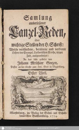 Erster Theil: Samlung auserlesener Canzel-Reden über wichtige Stellen der H. Schrift : Welche verschiedene, berühmte und verdiente Lehrer der Evangel. Lutherischen Kirche, itziger Zeit, ausgearbeitet