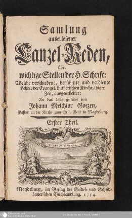 Erster Theil: Samlung auserlesener Canzel-Reden über wichtige Stellen der H. Schrift : Welche verschiedene, berühmte und verdiente Lehrer der Evangel. Lutherischen Kirche, itziger Zeit, ausgearbeitet