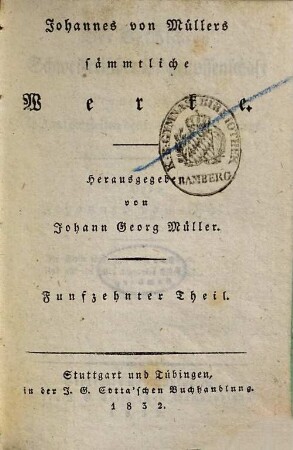 Johannes von Müllers sämmtliche Werke, 15. Der Geschichten schweizerischer Eidgenossenschaft neunter Theil. Bis auf die Zeiten des burgundischen Kriegs.