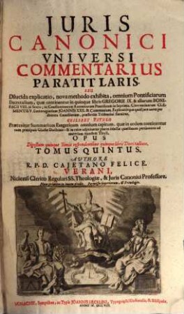 Juris Canonici Universi Commentarivs Paratitlaris, Seu Dilucida Explicatio : nova methodo exhibita, omnium Pontificiarum Decretalium, quae continentur in quinque libris Gregorii IX. ... statuitur ... ; Opus Digestum quinque Tomis respondentibus quinque libris Decretalium, 5