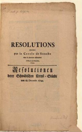 Resolutions prises par le Cercle de Souabe dans la derniere Assemblée à Ulm le 18. dec. 1744 : = Resolutionen derer Schwäbischen Creyß-Stände