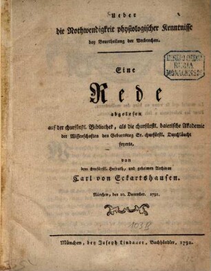 Ueber die Nothwendigkeit physiologischer Kenntnisse bey Beurtheilung der Verbrechen : Eine Rede abgelesen auf der churfürstl. Bibliothek, als die churfürstl. baierische Akademie der Wissenschaften den Geburtstag Sr. churfürstl. Durchlaucht feyerte