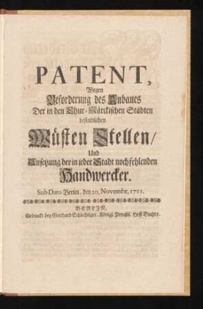 Patent, Wegen Beforderung des Anbaues Der in den Chur-Märckischen Städten befindlichen Wüsten Stellen, Und Ansetzung der in jeder Stadt noch fehlenden Handwercker : Sub Dato Berlin, den 20. Novembr. 1721