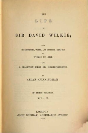 The life of Sir David Wilkie with his journals, tours and critical remarks on works of Art. 2