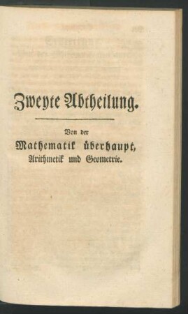 Zweyte Abtheilung. Von der Mathematik ueberhaupt, Arithmetik und Geometrie.
