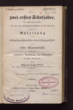 Die zwei ersten Schuljahre : e. theoret.-prakt., auf d. neue psycholog. System von Beneke gegr. Anleitung zur Behandlung sämmtlicher Unterrichtsgegenstände in d. 1. Elementarklasse, ...
