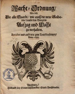 Wacht-Ordnung, Wie sich Die alte Quardi, wie auch die neue Soldaten, sambt den Burgern Aufzug und Wacht zu verhalten : [Decretum in Senatu Secretiori, den 22 Junij, An. 1684.]