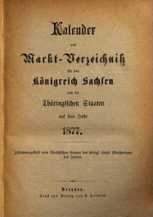 Kalender und statistisches Jahrbuch für das Königreich Sachsen nebst Marktverzeichnissen für Sachsen und die Nachbarstaaten : auf d. Jahr .... 1877