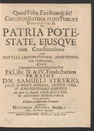 Collegii Sutholtiani Publici Disputatio II. De Patria Potestate, Eiusque tum Constitutione Per Nuptias, Legitimationem, Adoptionem, tum Dissolutione