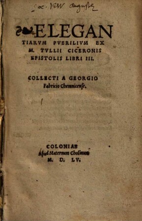 Elegantiarum Puerilium Ex M. Tullii Ciceronis Epistolis Libri III