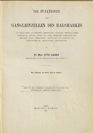 Die Funktionen der Ganglienzellen des Halsmarkes auf Grund einer anatomischen Untersuchung derselben, bezüglich ihrer Gruppirung, Anzahl, Grösse und ihres chemischen Verhaltens bei Menschen, Affen, Cheiropteren, Insectivoren und Kaninchen mit Berücksichtigung verschiedener Lebensperioden : mit Figuren im Text und 19 Tafeln : eine von der Utrechter Gesellschaft für Kunst und Wissenschaft gekrönte Preisschrift