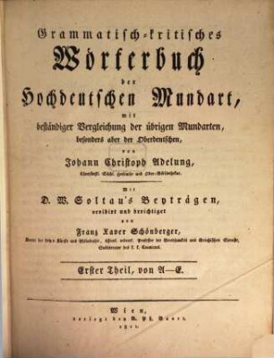 Grammatisch-kritisches Wörterbuch der hochdeutschen Mundart : mit beständiger Vergleichung der übrigen Mundarten, besonders aber der oberdeutschen, 1. A - E