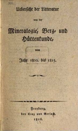 Uebersicht der Litteratur von der Mineralogie, Berg- und Hüttenkunde vom Jahr 1800. bis 1815.