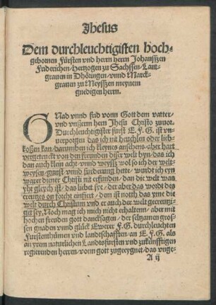 Jhesus Dem durchleuchtigisten hochgebornen Fürsten und herrn herrn Johansßen Friderichen/ Hertzogen zu Sachssen/ Lantgraven in Dhöringen/ unnd Marckgraven zu Meysßen meynem gnedigen Herrn.